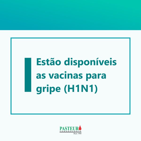  Estão disponíveis as vacinas para gripe (H1N1)